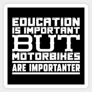 Education is important but motorbikes are importanter Sticker